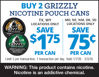 Ad for Grizzly nicotine pouches. Buy 2 cans: save $1.75 per can in TX and WY; save 75¢ per can in MO, NE, NM, OK, and SD. Offer valid 1/7/26–3/3/26. Limit 5 per transaction. “WARNING: This product contains nicotine…”.