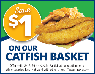 Save $1 on a catfish basket, which includes fried catfish fillets and French fries. Offer valid 2/18/26 to 4/2/26 at participating locations. While supplies last. Taxes and restrictions may apply.