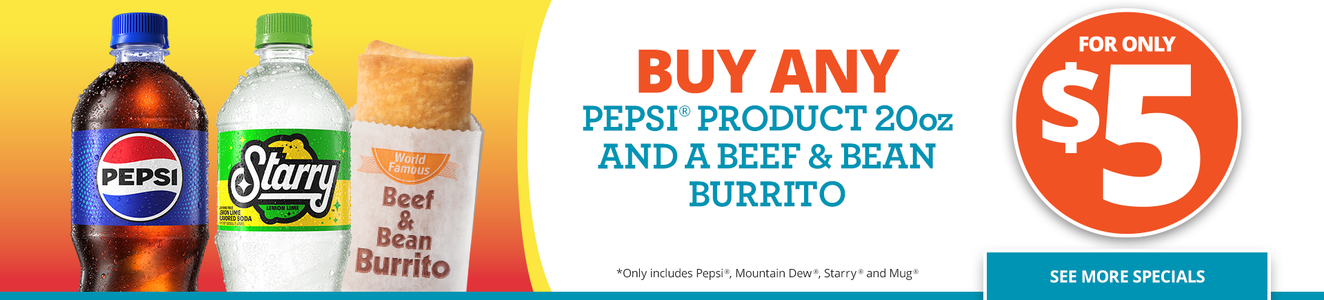 Buy any Pepsi product 20oz and a beef & bean burrito for only $5.