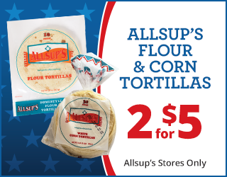 Allsup’s flour and corn tortillas in packaging on a blue and red background. Text reads: “ALLSUP’S FLOUR & CORN TORTILLAS 2 for $5. Allsup’s Stores Only.”.