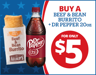 Allsup’s Beef & Bean Burrito in a wrapper and a 20oz Dr Pepper bottle next to text: “Buy a Beef & Bean Burrito + Dr Pepper 20oz for only $5” on a red, white, and blue background with stars.