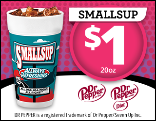 A 20oz cup of Dr Pepper labeled SMALLSUP for $1. Dr Pepper and Diet Dr Pepper logos are shown, with text: Always Refreshing and ALL DAY. ALL NIGHT. ALL RIGHT!.