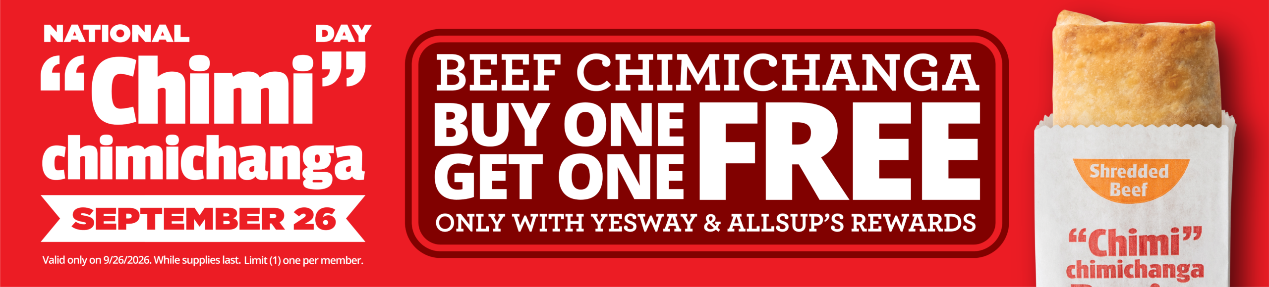 National "Chimi" chimachanga Day - September 26 - Beef chimichanga Buy One Get One FREE, only with Yesway & Allsup's Rewards